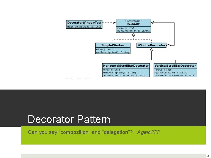 Decorator Pattern Can you say “composition” and “delegation”? Again? ? ? 2 
