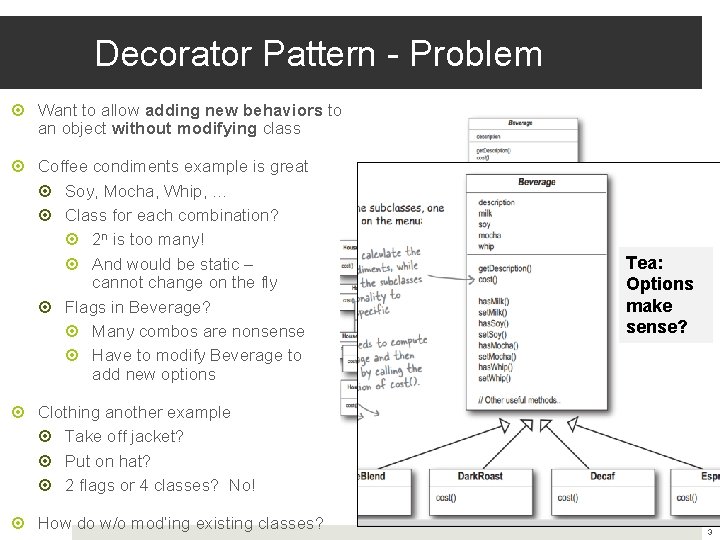 Decorator Pattern - Problem Want to allow adding new behaviors to an object without