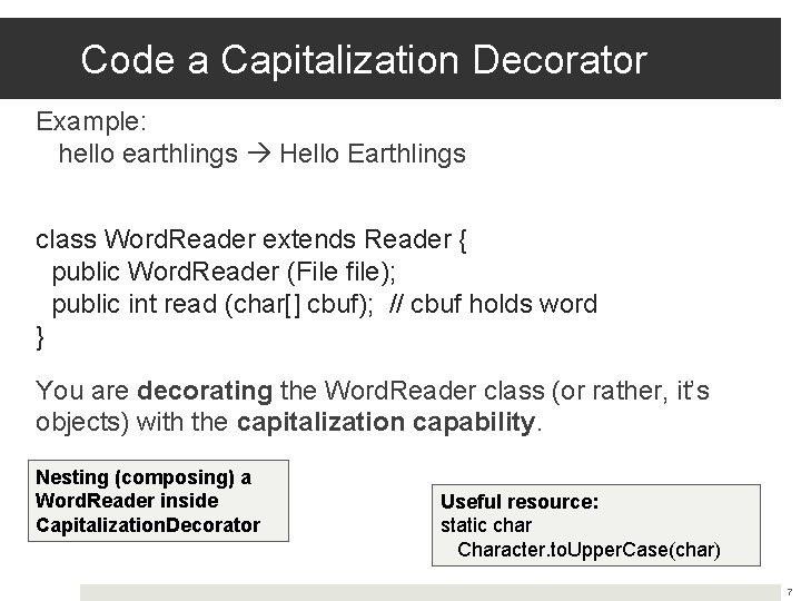 Code a Capitalization Decorator Example: hello earthlings Hello Earthlings class Word. Reader extends Reader