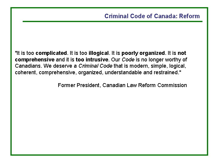 Criminal Code of Canada: Reform "It is too complicated. It is too illogical. It
