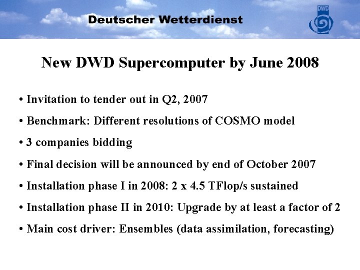 New DWD Supercomputer by June 2008 • Invitation to tender out in Q 2,