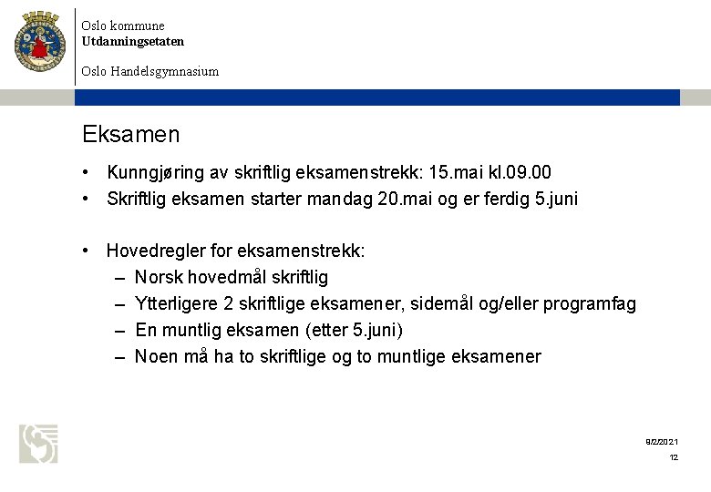 Oslo kommune Utdanningsetaten Oslo Handelsgymnasium Eksamen • Kunngjøring av skriftlig eksamenstrekk: 15. mai kl. Oslo kommune Utdanningsetaten Oslo Handelsgymnasium Eksamen • Kunngjøring av skriftlig eksamenstrekk: 15. mai kl.