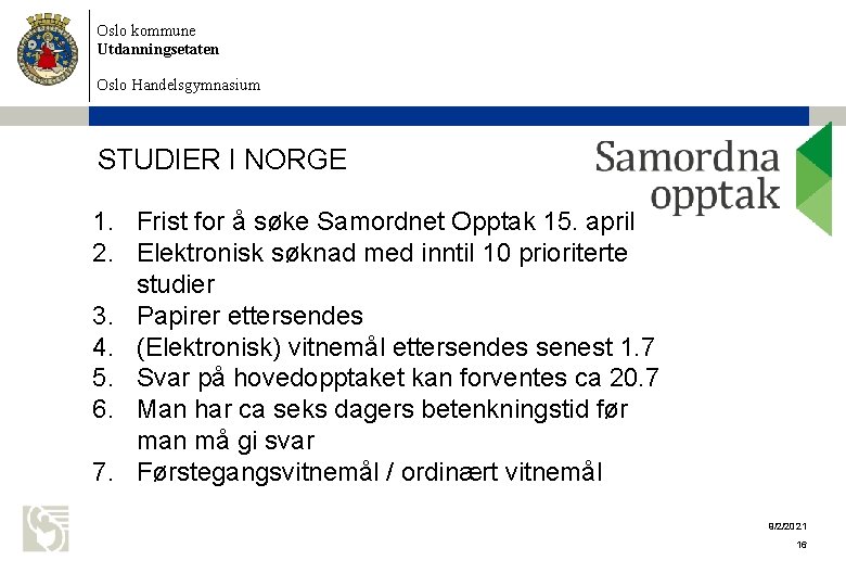 Oslo kommune Utdanningsetaten Oslo Handelsgymnasium STUDIER I NORGE 1. Frist for å søke Samordnet Oslo kommune Utdanningsetaten Oslo Handelsgymnasium STUDIER I NORGE 1. Frist for å søke Samordnet