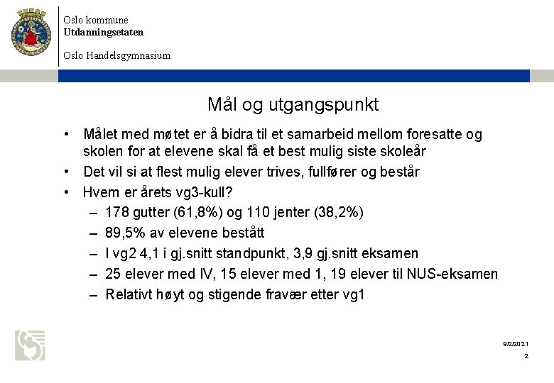 Oslo kommune Utdanningsetaten Oslo Handelsgymnasium Mål og utgangspunkt • Målet med møtet er å