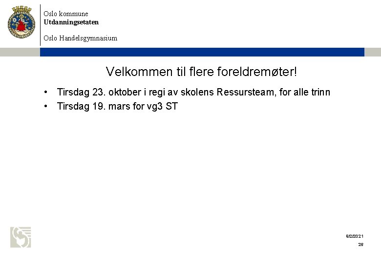 Oslo kommune Utdanningsetaten Oslo Handelsgymnasium Velkommen til flere foreldremøter! • Tirsdag 23. oktober i