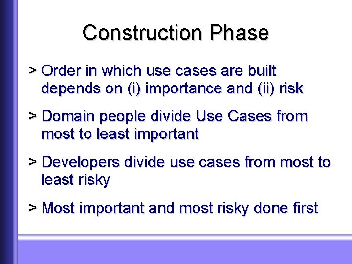 Construction Phase > Order in which use cases are built depends on (i) importance