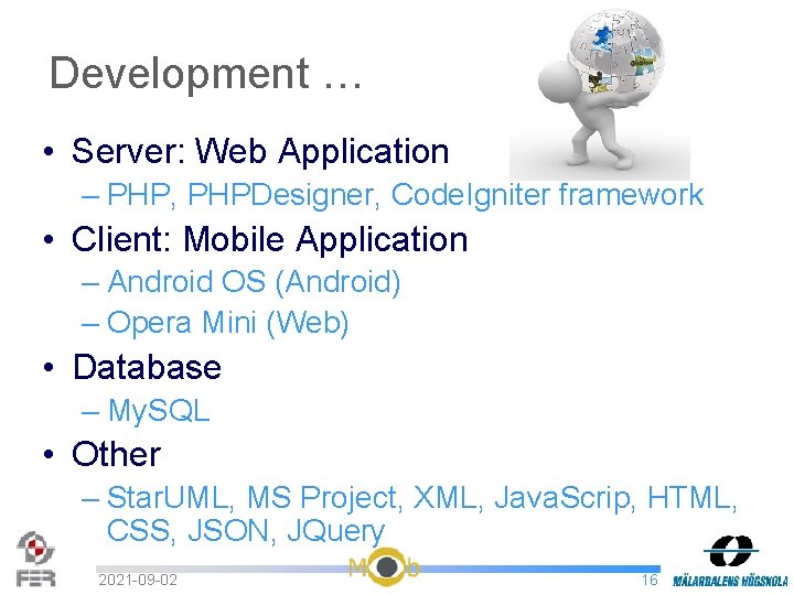 Development … • Server: Web Application – PHP, PHPDesigner, Code. Igniter framework • Client: