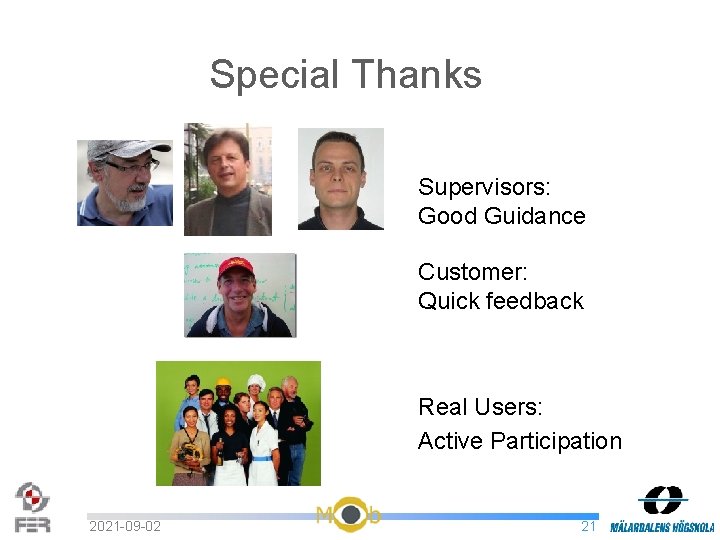 Special Thanks Supervisors: Good Guidance Customer: Quick feedback Real Users: Active Participation 2021 -09