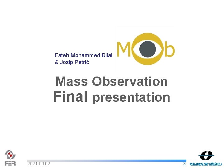 Fateh Mohammed Bilal & Josip Petrić Mass Observation Final presentation 2021 -09 -02 3