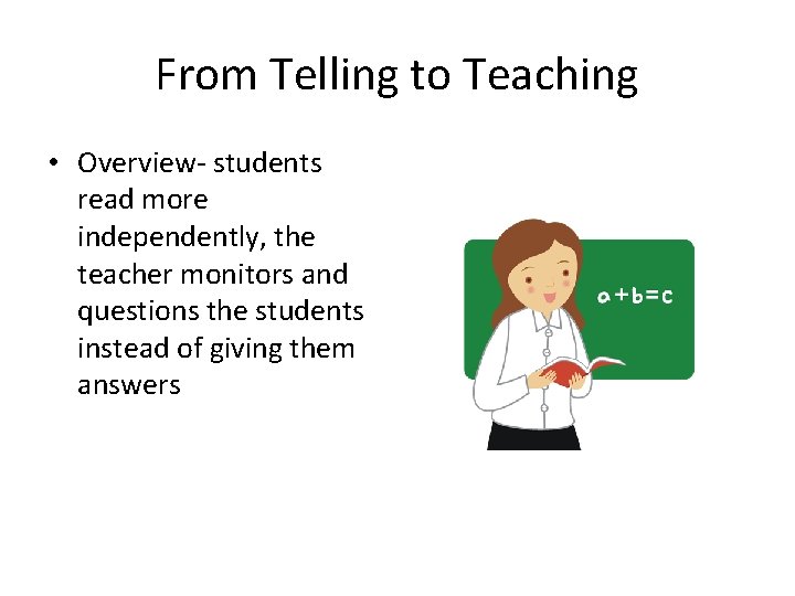 From Telling to Teaching • Overview- students read more independently, the teacher monitors and
