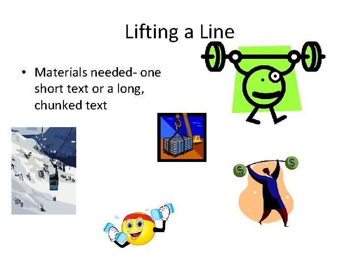Lifting a Line • Materials needed- one short text or a long, chunked text
