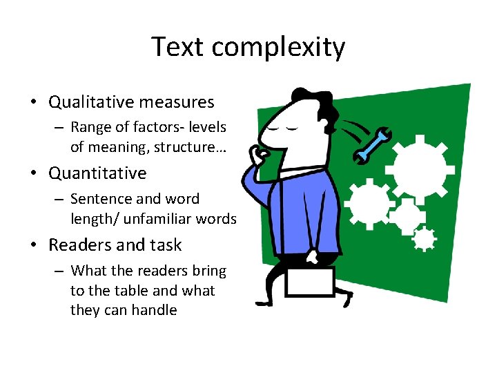 Text complexity • Qualitative measures – Range of factors- levels of meaning, structure… •