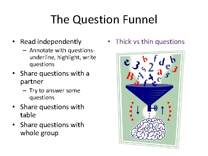 The Question Funnel • Read independently – Annotate with questionsunderline, highlight, write questions •