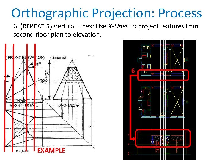 Orthographic Projection: Process 6. (REPEAT 5) Vertical Lines: Use X-Lines to project features from