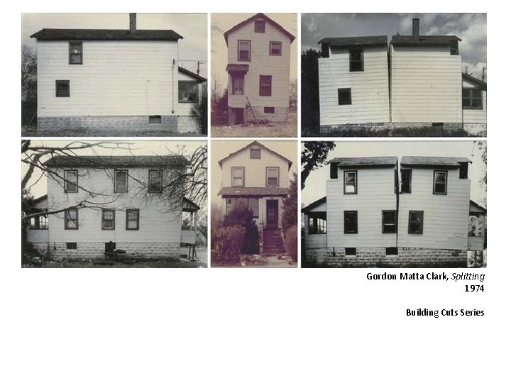 Gordon Matta Clark, Splitting 1974 Building Cuts Series 