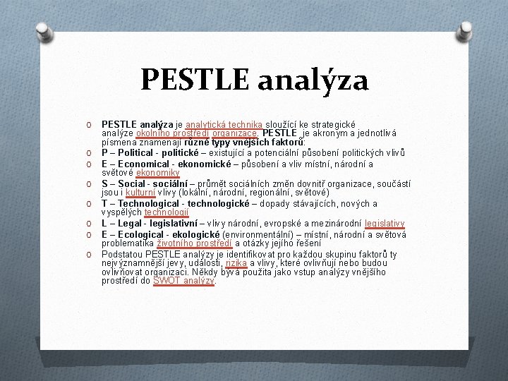 PESTLE analýza O O O O PESTLE analýza je analytická technika sloužící ke strategické