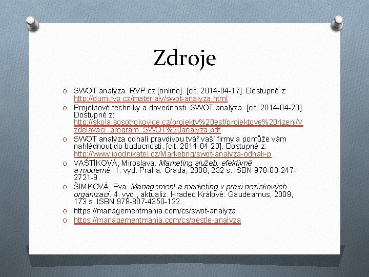 Zdroje O SWOT analýza. RVP. cz [online]. [cit. 2014 -04 -17]. Dostupné z: O