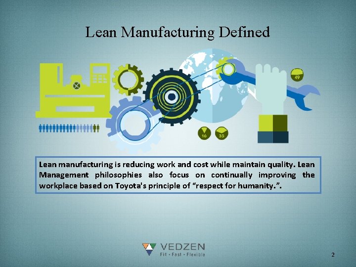 Lean Manufacturing Defined Lean manufacturing is reducing work and cost while maintain quality. Lean