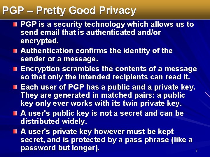 PGP – Pretty Good Privacy PGP is a security technology which allows us to
