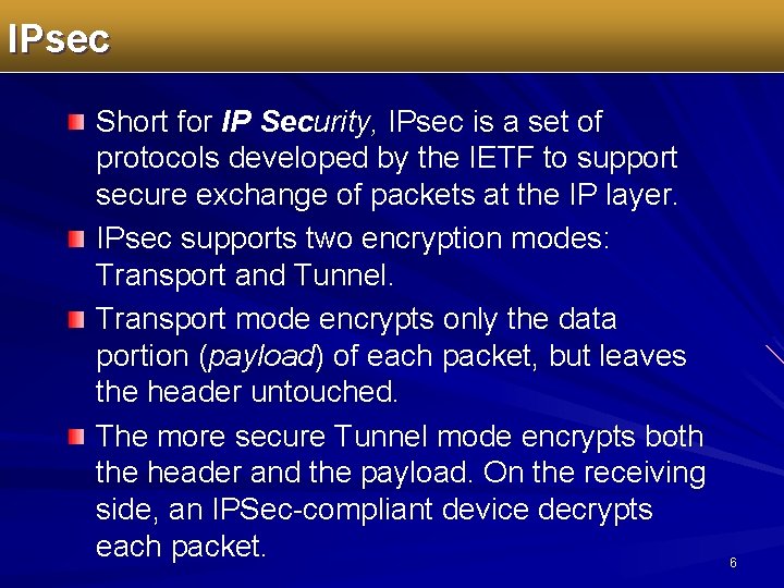 IPsec Short for IP Security, IPsec is a set of protocols developed by the