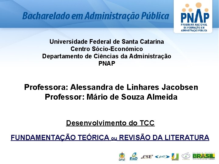 Universidade Federal de Santa Catarina Centro Sócio-Econômico Departamento de Ciências da Administração PNAP Professora: