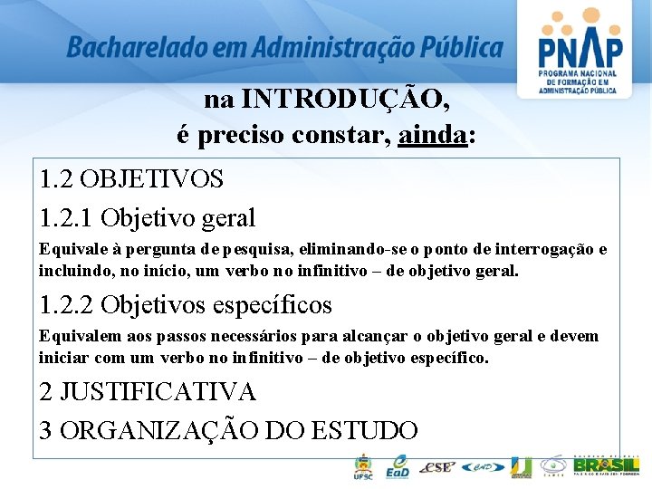 na INTRODUÇÃO, é preciso constar, ainda: 1. 2 OBJETIVOS 1. 2. 1 Objetivo geral