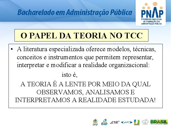 O PAPEL DA TEORIA NO TCC • A literatura especializada oferece modelos, técnicas, conceitos