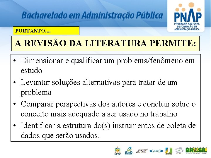 PORTANTO. . A REVISÃO DA LITERATURA PERMITE: • Dimensionar e qualificar um problema/fenômeno em