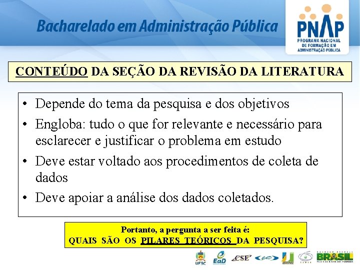 CONTEÚDO DA SEÇÃO DA REVISÃO DA LITERATURA • Depende do tema da pesquisa e