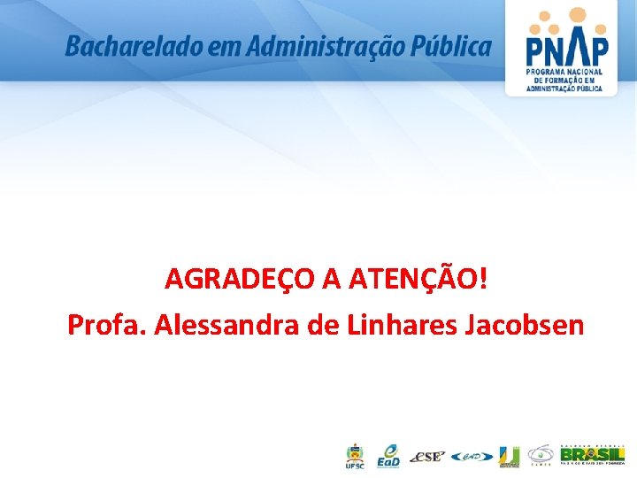 AGRADEÇO A ATENÇÃO! Profa. Alessandra de Linhares Jacobsen 