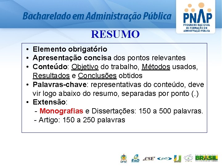 RESUMO • Elemento obrigatório • Apresentação concisa dos pontos relevantes • Conteúdo: Objetivo do RESUMO • Elemento obrigatório • Apresentação concisa dos pontos relevantes • Conteúdo: Objetivo do
