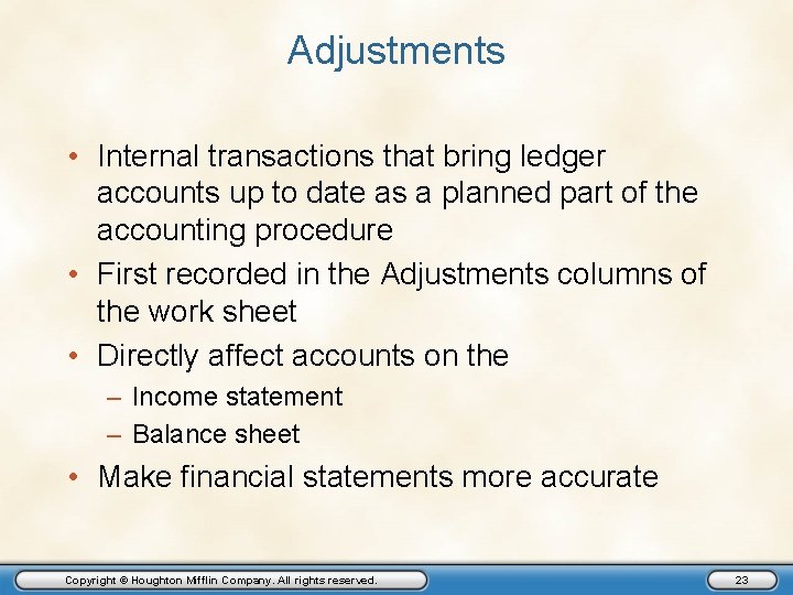 Adjustments • Internal transactions that bring ledger accounts up to date as a planned