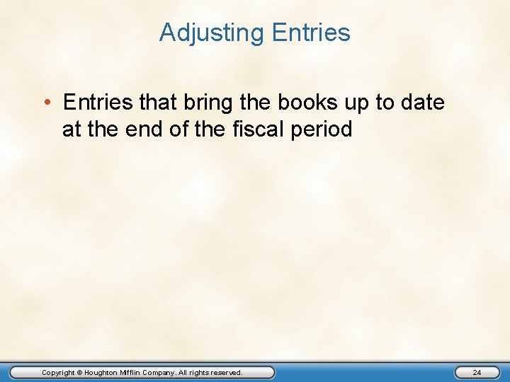 Adjusting Entries • Entries that bring the books up to date at the end
