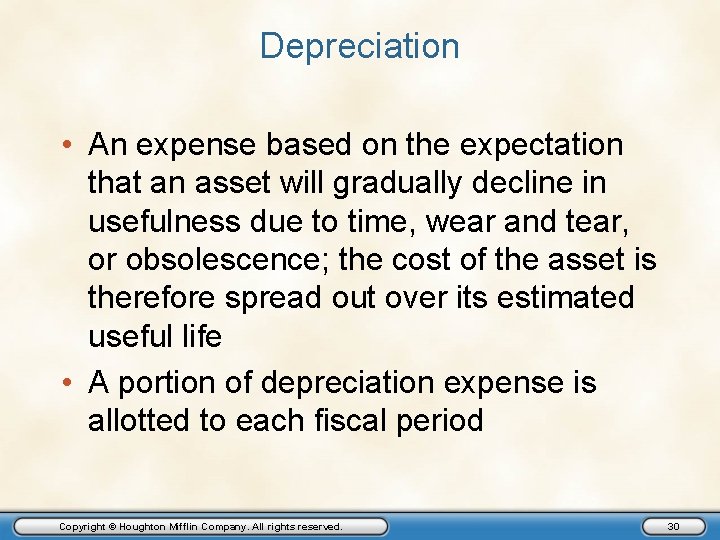 Depreciation • An expense based on the expectation that an asset will gradually decline