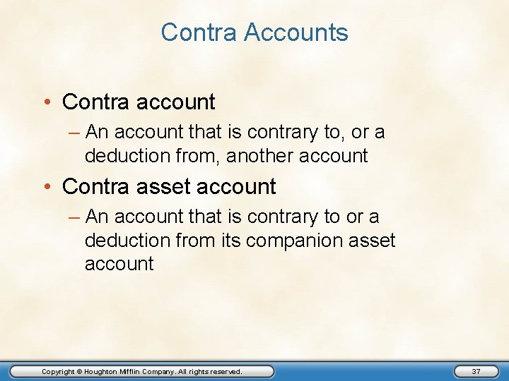 Contra Accounts • Contra account – An account that is contrary to, or a