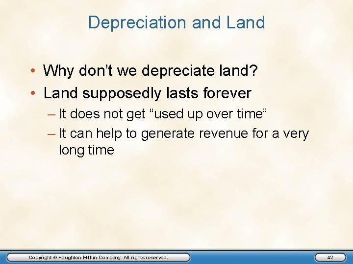 Depreciation and Land • Why don’t we depreciate land? • Land supposedly lasts forever