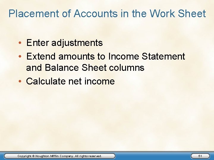 Placement of Accounts in the Work Sheet • Enter adjustments • Extend amounts to