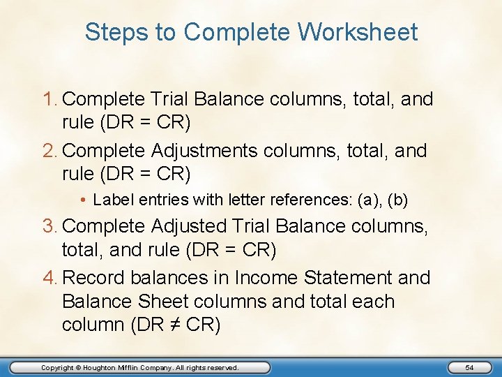 Steps to Complete Worksheet 1. Complete Trial Balance columns, total, and rule (DR =