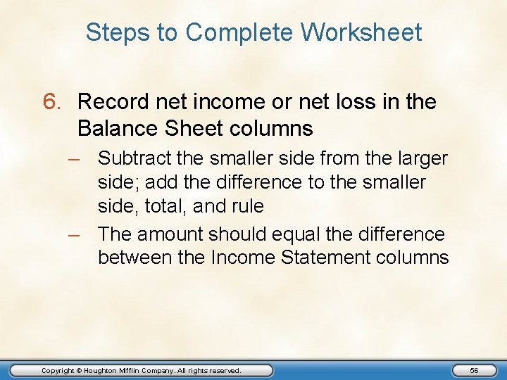 Steps to Complete Worksheet 6. Record net income or net loss in the Balance
