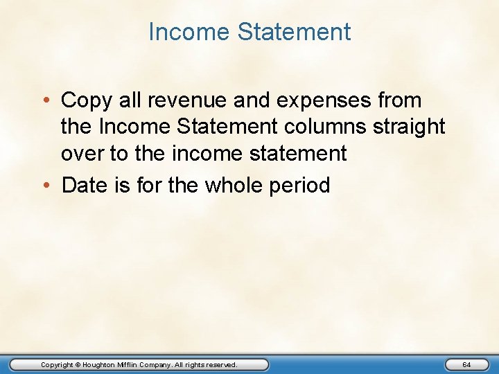 Income Statement • Copy all revenue and expenses from the Income Statement columns straight