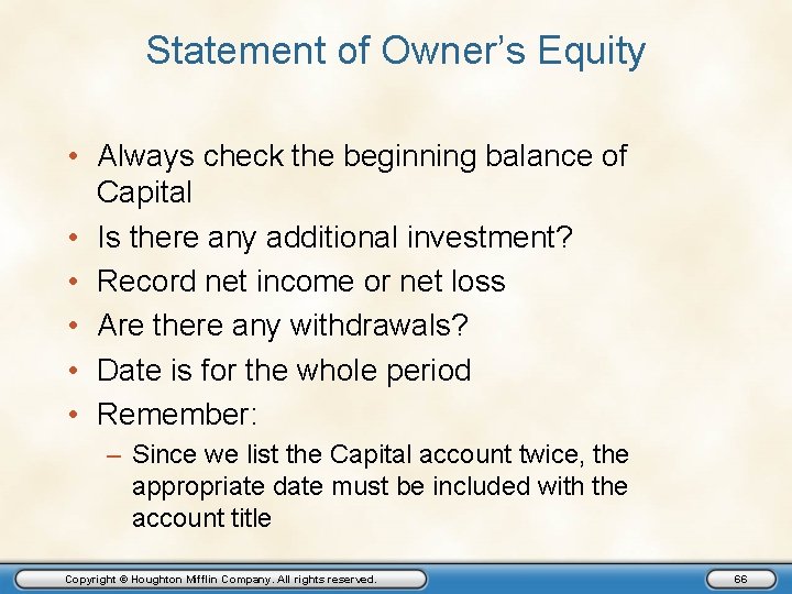 Statement of Owner’s Equity • Always check the beginning balance of Capital • Is
