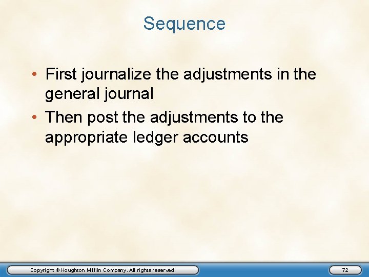 Sequence • First journalize the adjustments in the general journal • Then post the