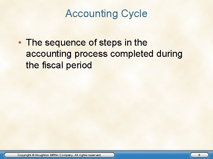 Accounting Cycle • The sequence of steps in the accounting process completed during the