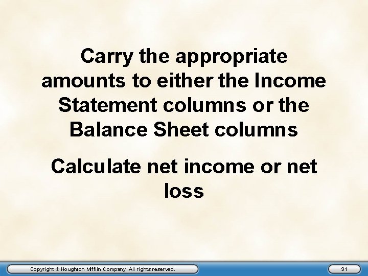 Carry the appropriate amounts to either the Income Statement columns or the Balance Sheet