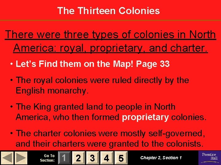The Thirteen Colonies There were three types of colonies in North America: royal, proprietary,