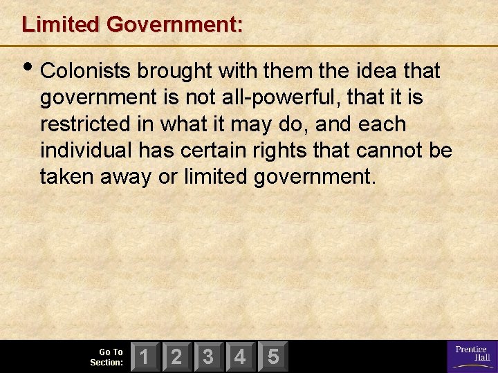 Limited Government: • Colonists brought with them the idea that government is not all-powerful,