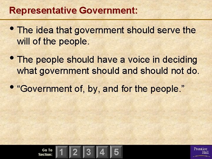 Representative Government: • The idea that government should serve the will of the people.