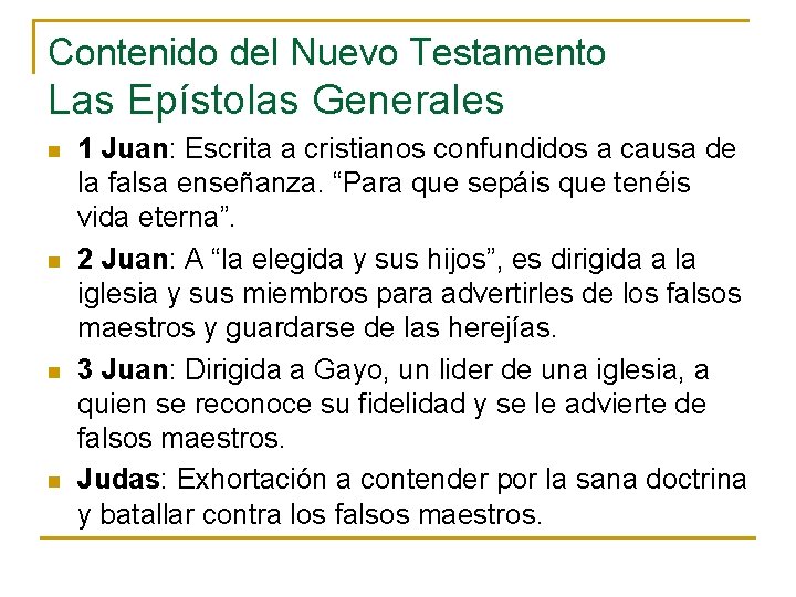 Contenido del Nuevo Testamento Las Epístolas Generales n n 1 Juan: Escrita a cristianos