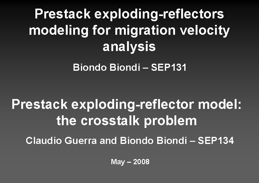Prestack exploding-reflectors modeling for migration velocity analysis Biondo Biondi – SEP 131 Prestack exploding-reflector