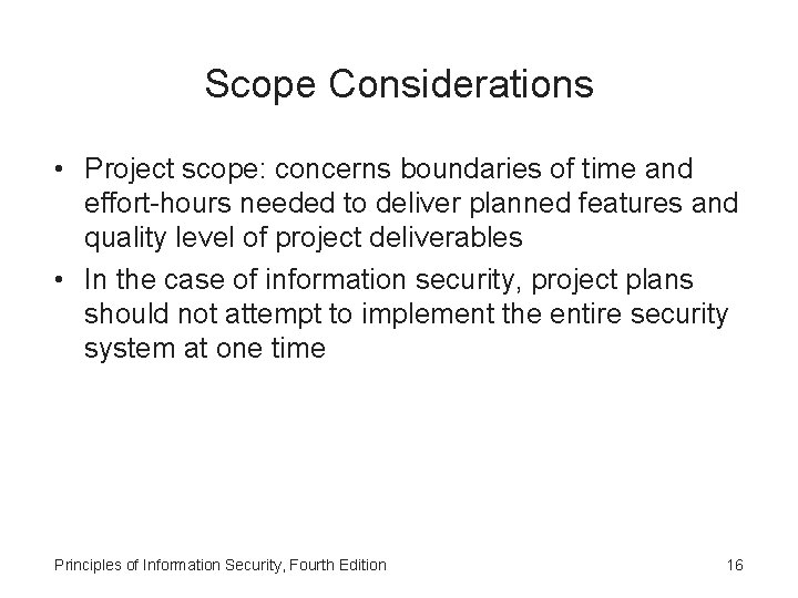 Scope Considerations • Project scope: concerns boundaries of time and effort-hours needed to deliver